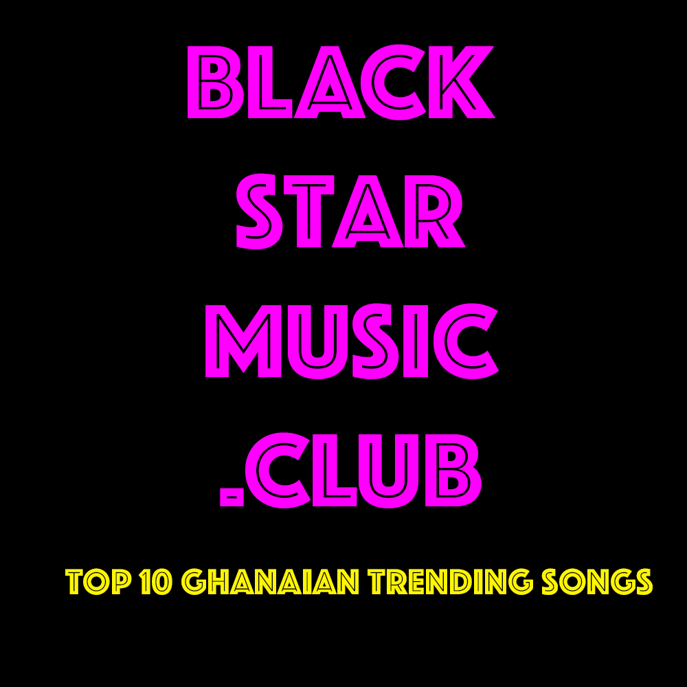Explore STREAM STAR LIST Listen to Top 10 Ghana Trending Songs